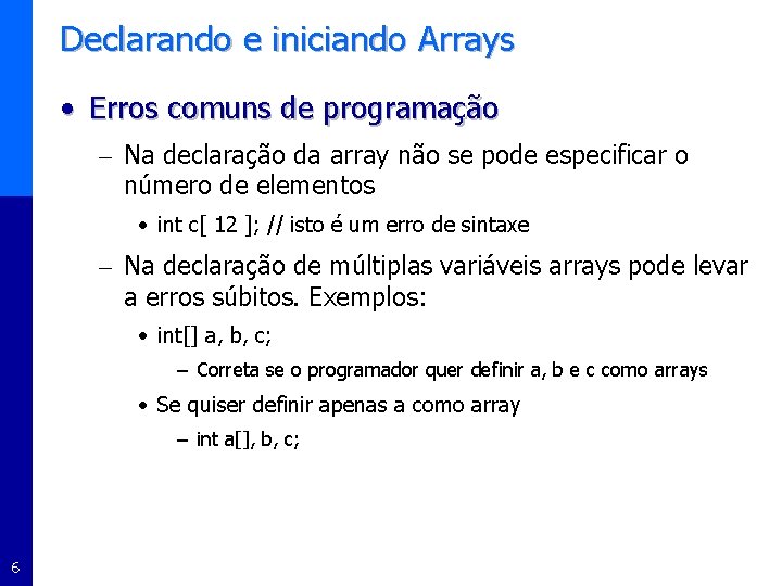 Declarando e iniciando Arrays • Erros comuns de programação – Na declaração da array