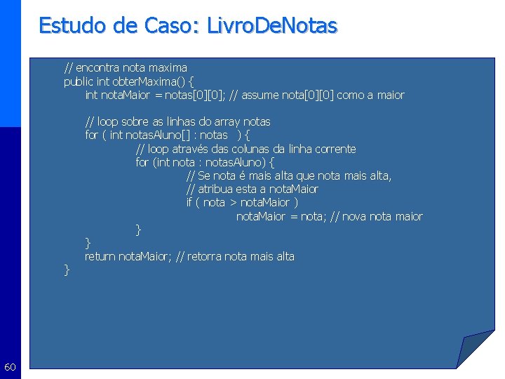 Estudo de Caso: Livro. De. Notas // encontra nota maxima public int obter. Maxima()
