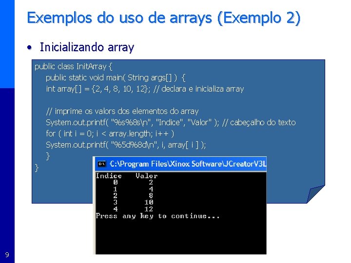 Exemplos do uso de arrays (Exemplo 2) • Inicializando array public class Init. Array