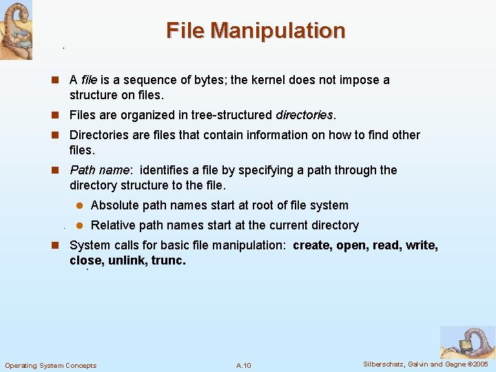File Manipulation n A file is a sequence of bytes; the kernel does not