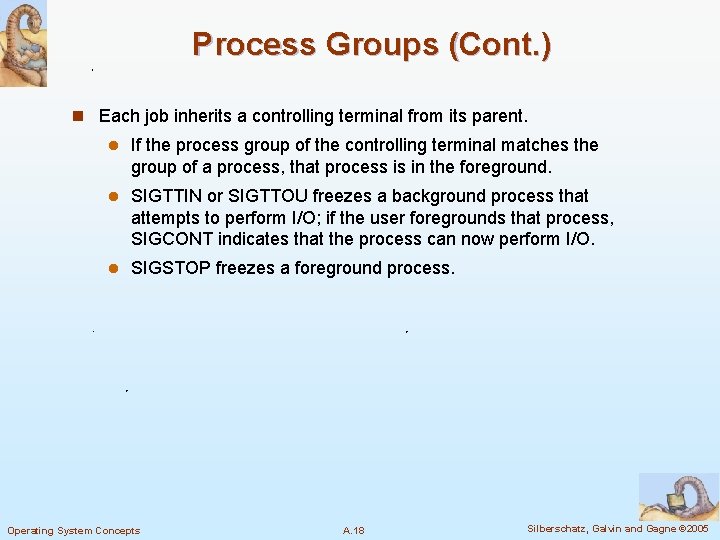Process Groups (Cont. ) n Each job inherits a controlling terminal from its parent.
