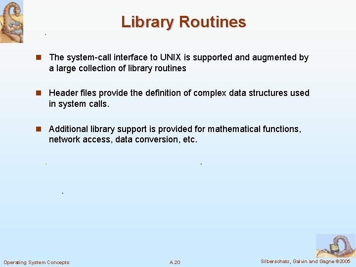 Library Routines n The system-call interface to UNIX is supported and augmented by a