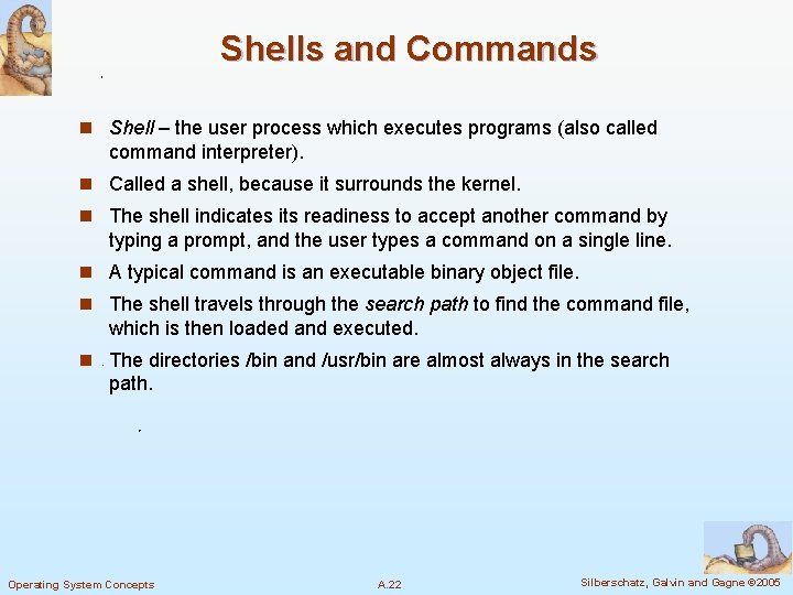 Shells and Commands n Shell – the user process which executes programs (also called