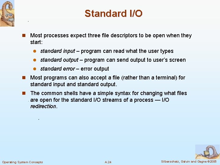 Standard I/O n Most processes expect three file descriptors to be open when they