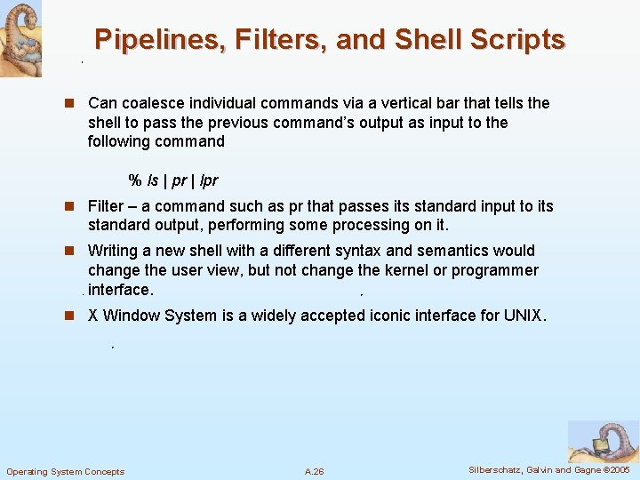Pipelines, Filters, and Shell Scripts n Can coalesce individual commands via a vertical bar