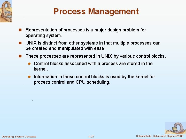 Process Management n Representation of processes is a major design problem for operating system.