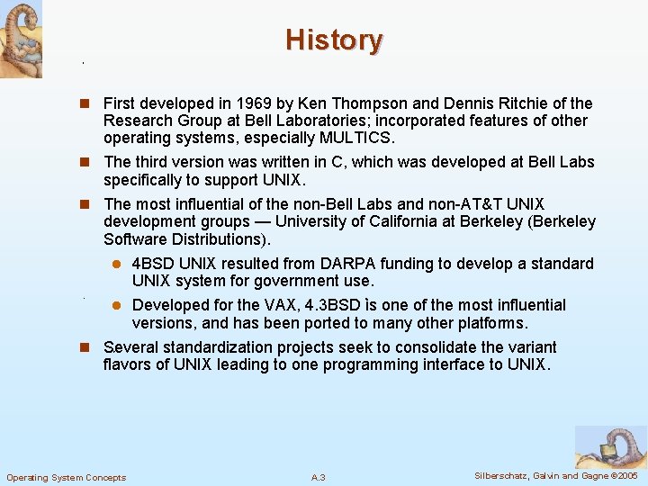 History n First developed in 1969 by Ken Thompson and Dennis Ritchie of the