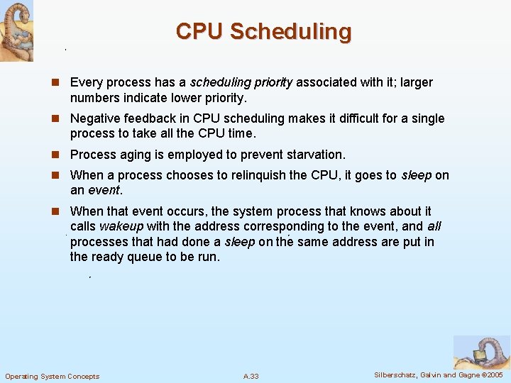 CPU Scheduling n Every process has a scheduling priority associated with it; larger numbers