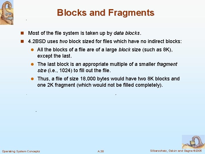 Blocks and Fragments n Most of the file system is taken up by data