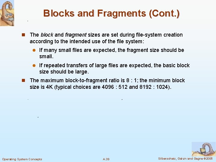 Blocks and Fragments (Cont. ) n The block and fragment sizes are set during