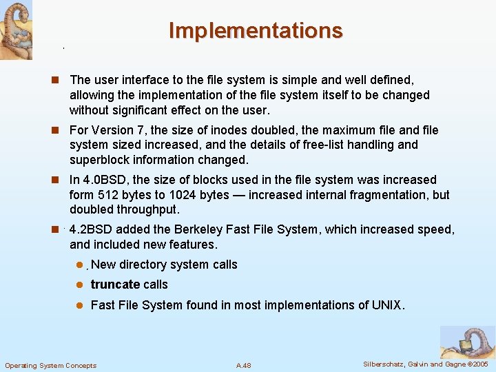 Implementations n The user interface to the file system is simple and well defined,