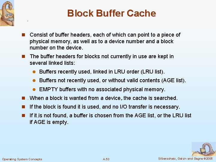 Block Buffer Cache n Consist of buffer headers, each of which can point to
