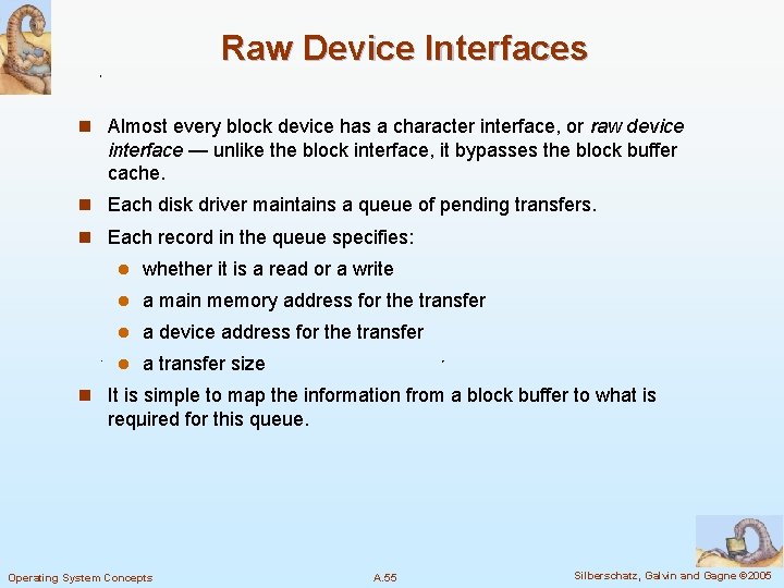 Raw Device Interfaces n Almost every block device has a character interface, or raw