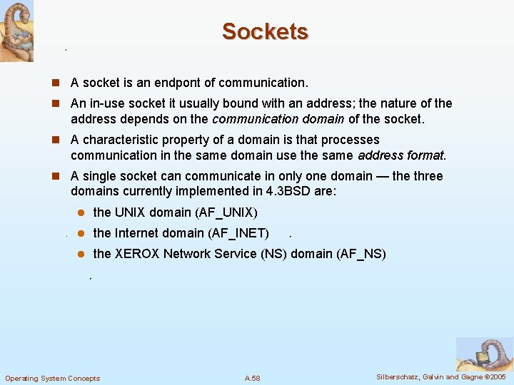 Sockets n A socket is an endpont of communication. n An in-use socket it
