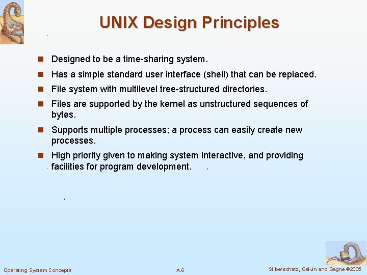 UNIX Design Principles n Designed to be a time-sharing system. n Has a simple