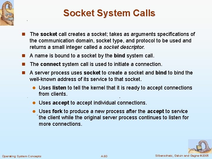 Socket System Calls n The socket call creates a socket; takes as arguments specifications