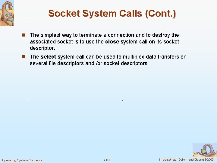 Socket System Calls (Cont. ) n The simplest way to terminate a connection and