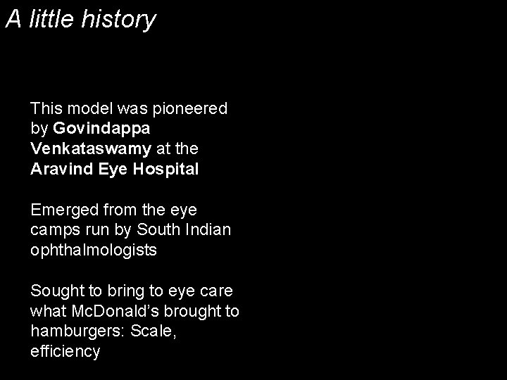 A little history This model was pioneered by Govindappa Venkataswamy at the Aravind Eye