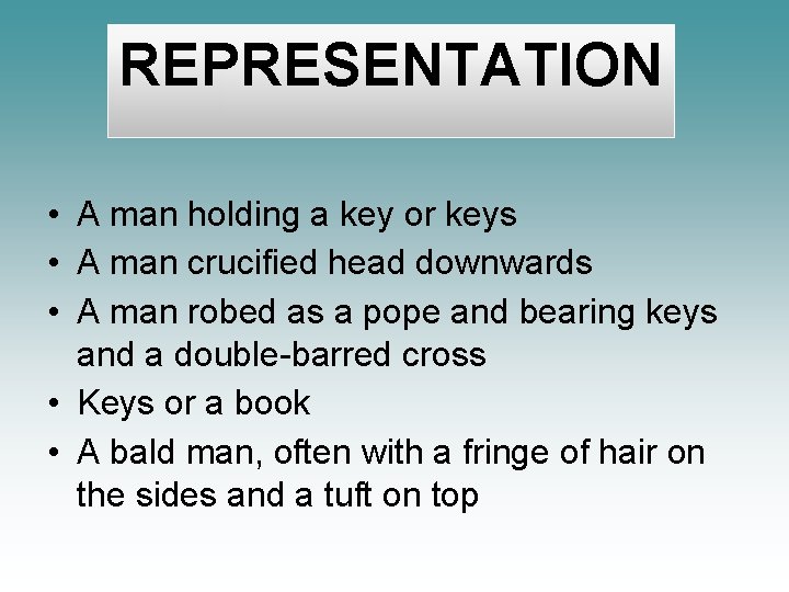 REPRESENTATION • A man holding a key or keys • A man crucified head