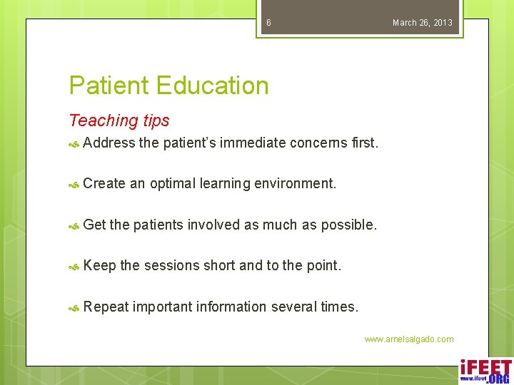 6 March 26, 2013 Patient Education Teaching tips Address the patient’s immediate concerns first.