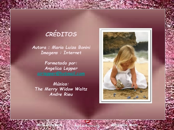 CRÉDITOS Autora : Maria Luiza Bonini Imagens : Internet Formatado por: Angelica Lepper airlepper@hotmail.