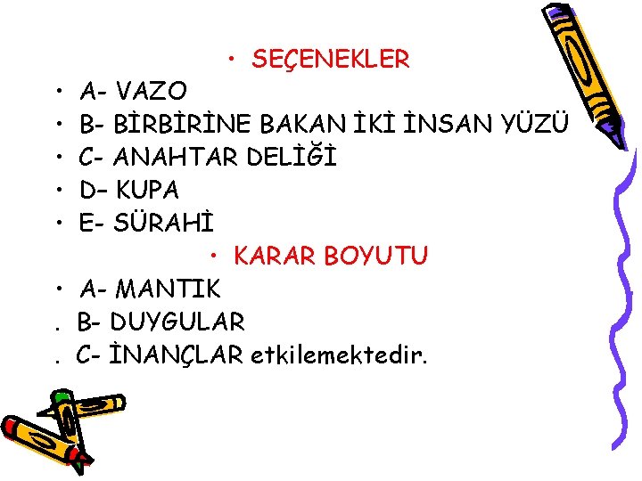  • • • SEÇENEKLER A- VAZO B- BİRBİRİNE BAKAN İKİ İNSAN YÜZÜ C-