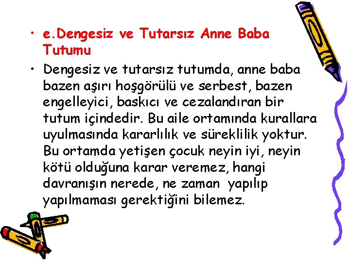  • e. Dengesiz ve Tutarsız Anne Baba Tutumu • Dengesiz ve tutarsız tutumda,