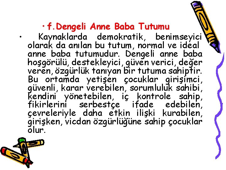  • f. Dengeli Anne Baba Tutumu • Kaynaklarda demokratik, benimseyici olarak da anılan