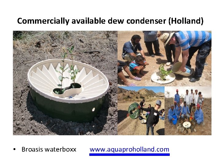 Commercially available dew condenser (Holland) • Broasis waterboxx www. aquaproholland. com 