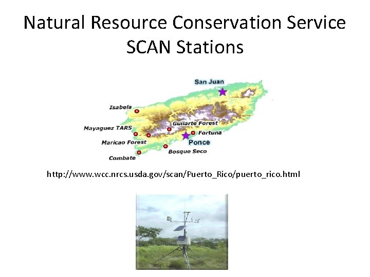 Natural Resource Conservation Service SCAN Stations http: //www. wcc. nrcs. usda. gov/scan/Puerto_Rico/puerto_rico. html 