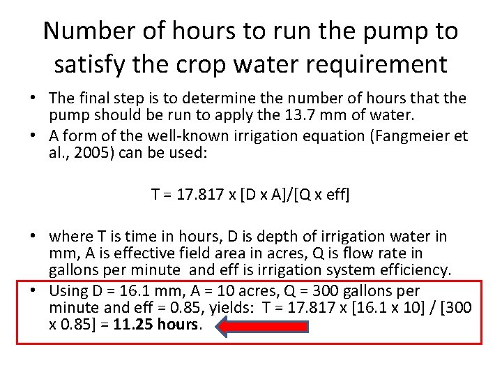 Number of hours to run the pump to satisfy the crop water requirement •