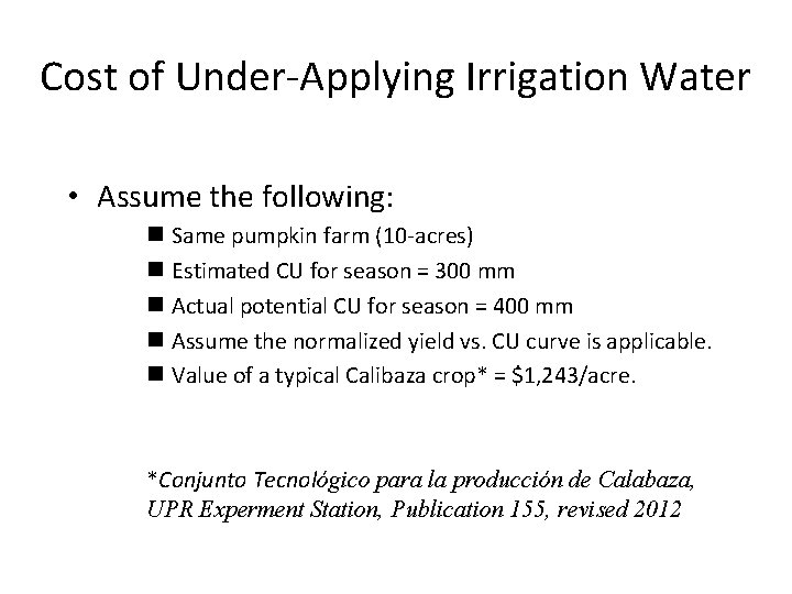 Cost of Under-Applying Irrigation Water • Assume the following: n Same pumpkin farm (10