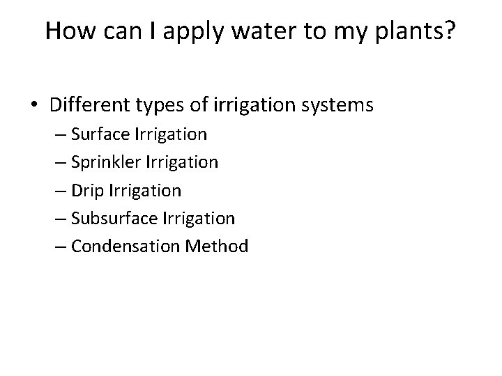 How can I apply water to my plants? • Different types of irrigation systems