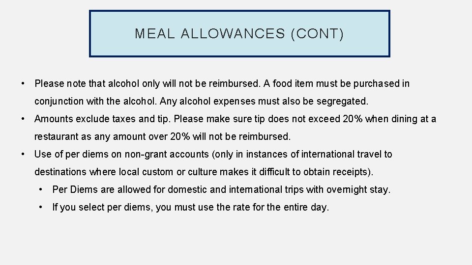 MEAL ALLOWANCES (CONT) • Please note that alcohol only will not be reimbursed. A