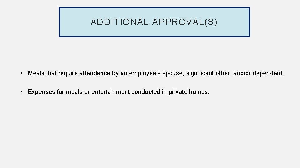ADDITIONAL APPROVAL(S) • Meals that require attendance by an employee’s spouse, significant other, and/or