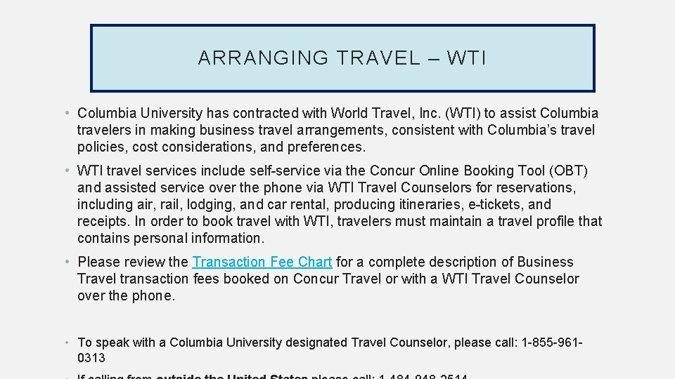 ARRANGING TRAVEL – WTI • Columbia University has contracted with World Travel, Inc. (WTI)