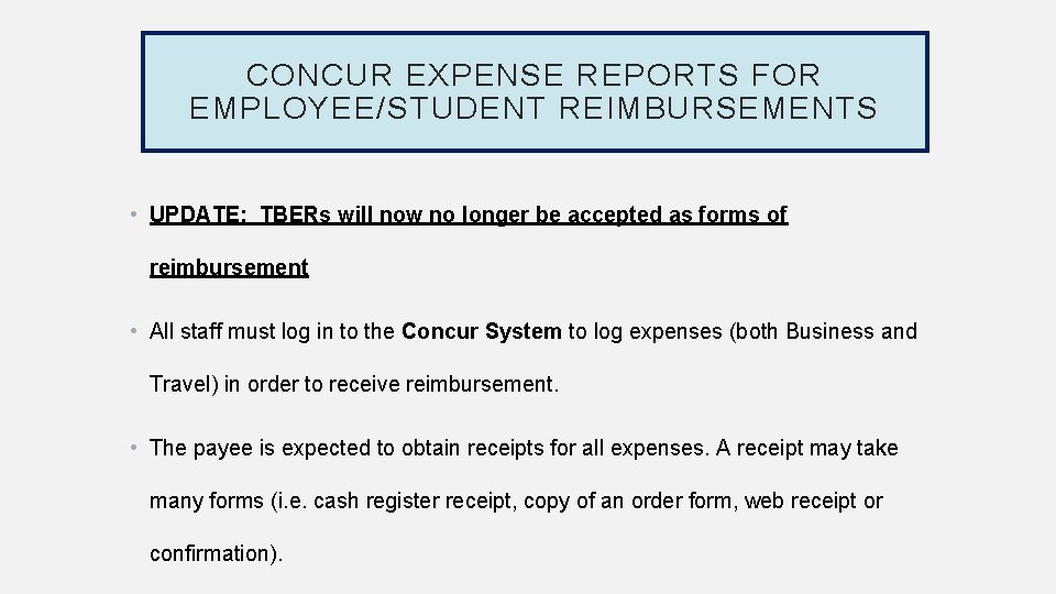 CONCUR EXPENSE REPORTS FOR EMPLOYEE/STUDENT REIMBURSEMENTS • UPDATE: TBERs will now no longer be