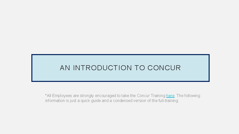 AN INTRODUCTION TO CONCUR *All Employees are strongly encouraged to take the Concur Training