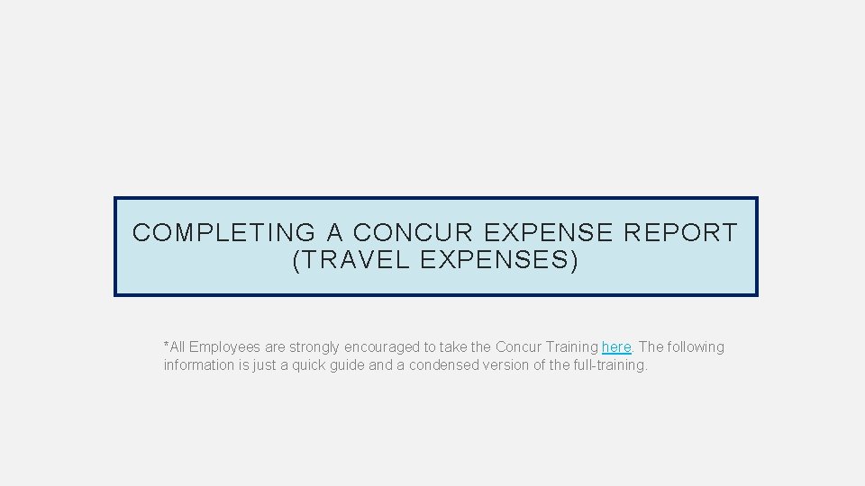 COMPLETING A CONCUR EXPENSE REPORT (TRAVEL EXPENSES) *All Employees are strongly encouraged to take