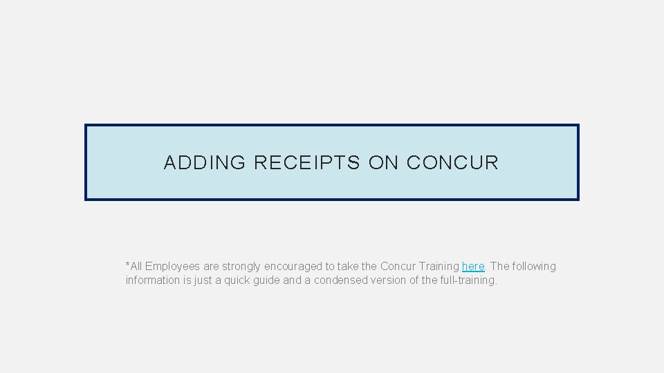 ADDING RECEIPTS ON CONCUR *All Employees are strongly encouraged to take the Concur Training