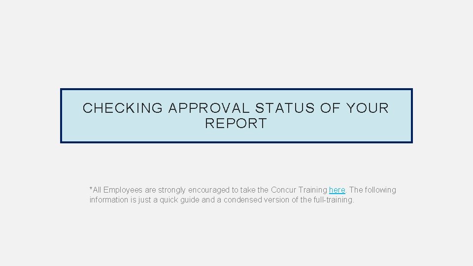 CHECKING APPROVAL STATUS OF YOUR REPORT *All Employees are strongly encouraged to take the