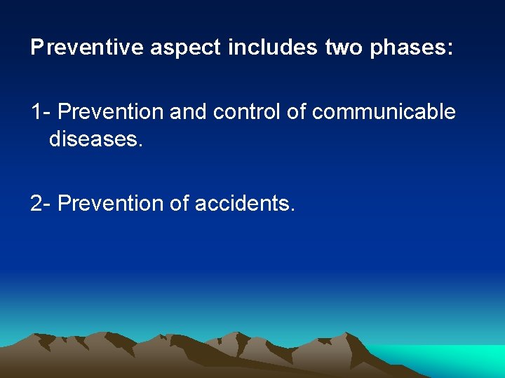 Preventive aspect includes two phases: 1 - Prevention and control of communicable diseases. 2