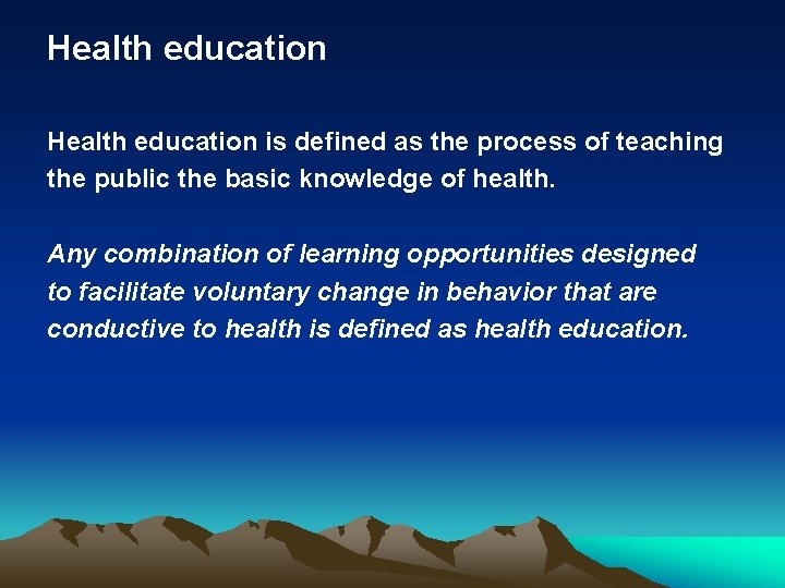 Health education is defined as the process of teaching the public the basic knowledge