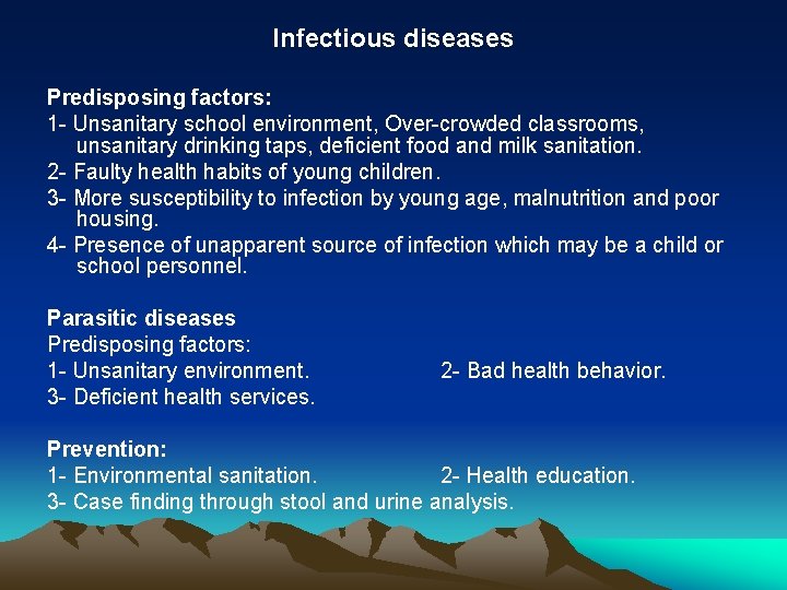 Infectious diseases Predisposing factors: 1 - Unsanitary school environment, Over-crowded classrooms, unsanitary drinking taps,