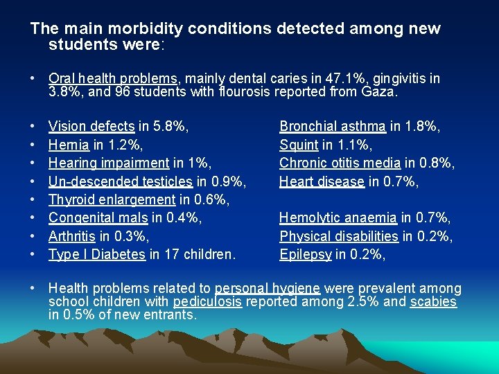 The main morbidity conditions detected among new students were: • Oral health problems, mainly