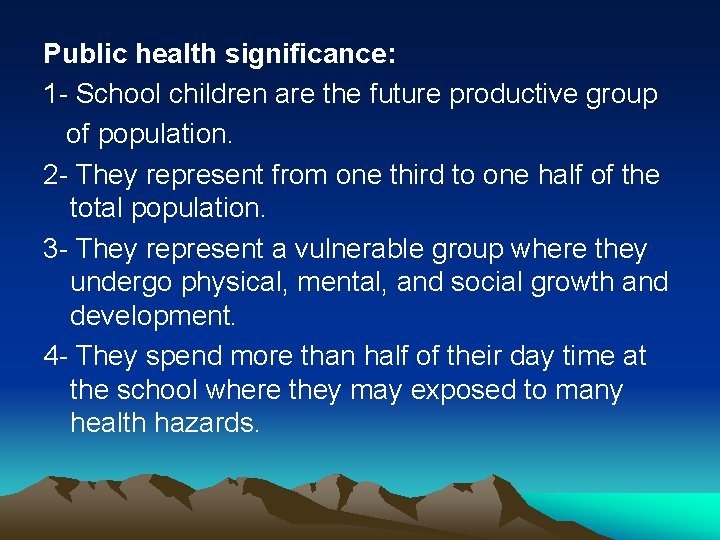 Public health significance: 1 - School children are the future productive group of population.