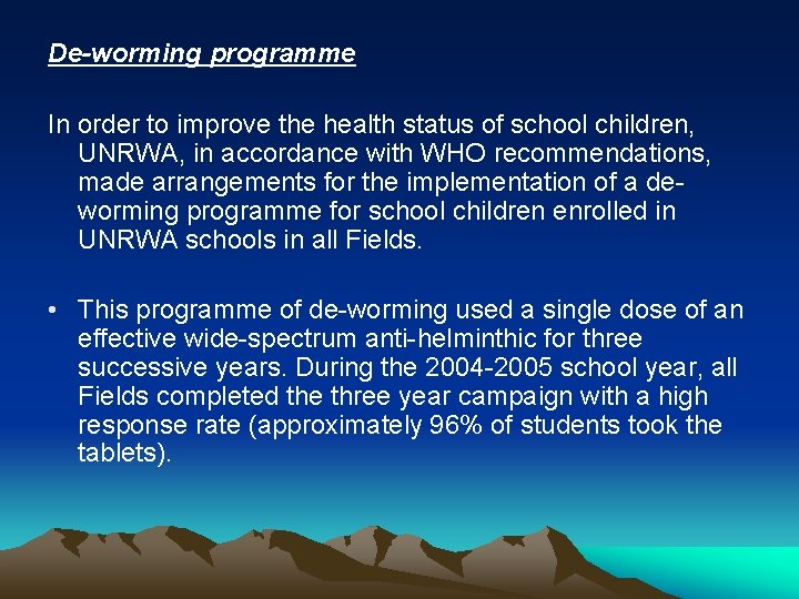 De-worming programme In order to improve the health status of school children, UNRWA, in