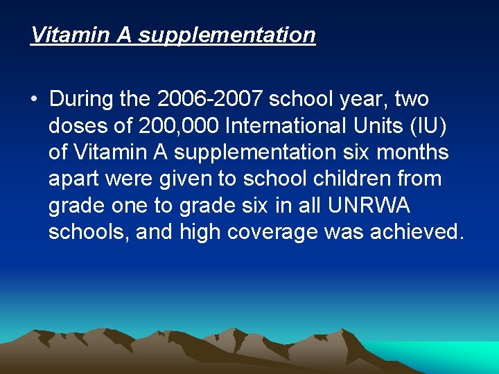 Vitamin A supplementation • During the 2006 -2007 school year, two doses of 200,