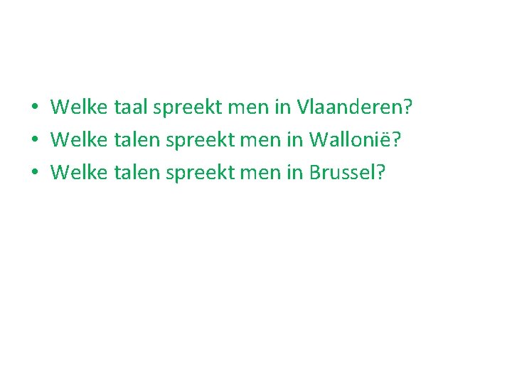  • Welke taal spreekt men in Vlaanderen? • Welke talen spreekt men in