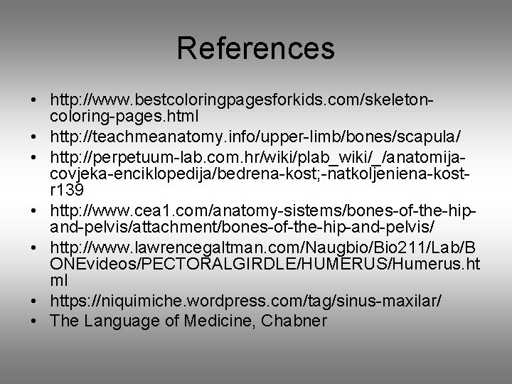 References • http: //www. bestcoloringpagesforkids. com/skeletoncoloring-pages. html • http: //teachmeanatomy. info/upper-limb/bones/scapula/ • http: //perpetuum-lab.